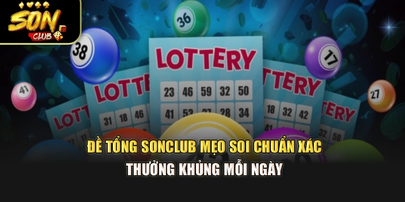 Đề Tổng Sonclub – Mẹo Soi Chuẩn Xác, Thưởng Khủng Mỗi Ngày