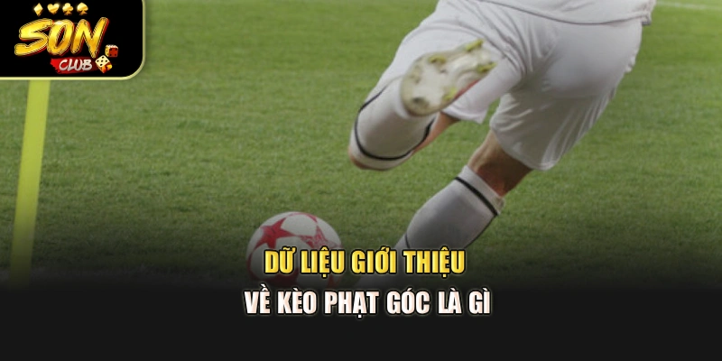 Dữ liệu giới thiệu về kèo phạt góc là gì