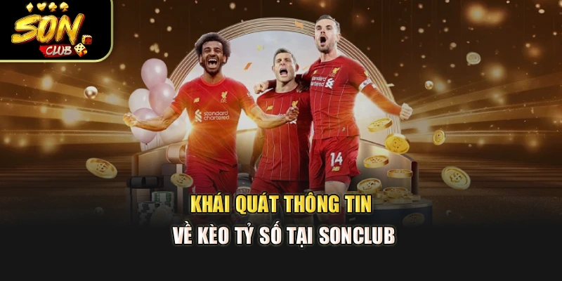 Khái quát thông tin về kèo tỷ số tại Sonclub