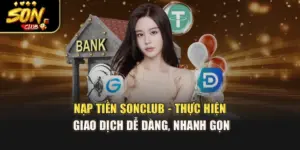 Nạp Tiền Sonclub - Thực Hiện Giao Dịch Dễ Dàng, Nhanh Gọn