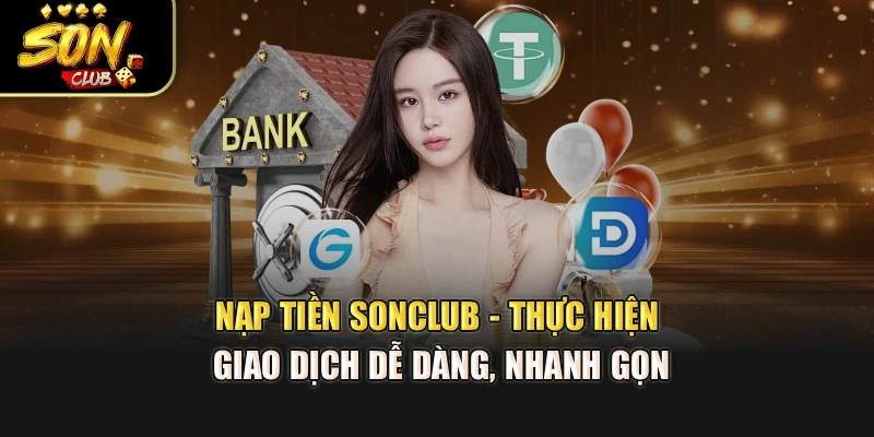 Nạp Tiền Sonclub - Thực Hiện Giao Dịch Dễ Dàng, Nhanh Gọn