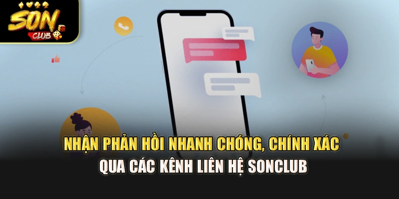 Nhận phản hồi nhanh chóng, chính xác qua các kênh liên hệ Sonclub