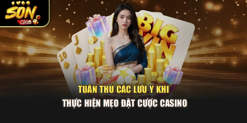 Tuân thủ các lưu ý khi thực hiện mẹo đặt cược casino